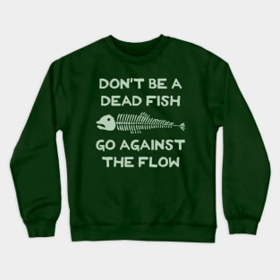 Don't Be A Dead Fish - Go Against The Flow (v17) Crewneck Sweatshirt